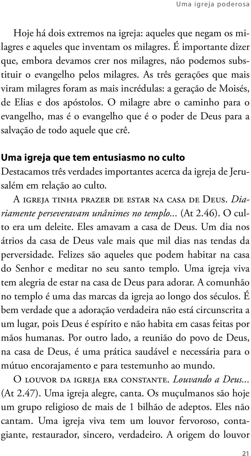 As três gerações que mais viram milagres foram as mais incrédulas: a geração de Moisés, de Elias e dos apóstolos.