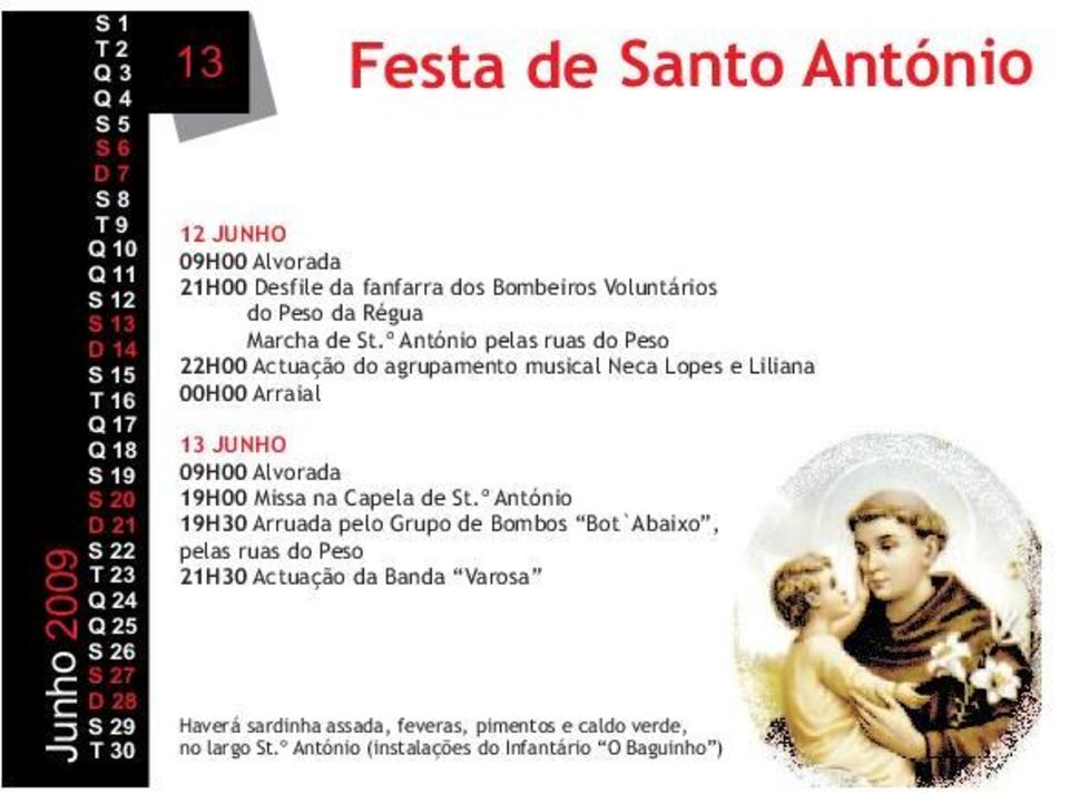 º António pelas ruas do Peso 22H00 Actuação do agrupamento musical Neca Lopes e Liliana 00H00 Arraial 13 JUNHO 09H00 Alvorada 19H00 Missa na Capela de St.