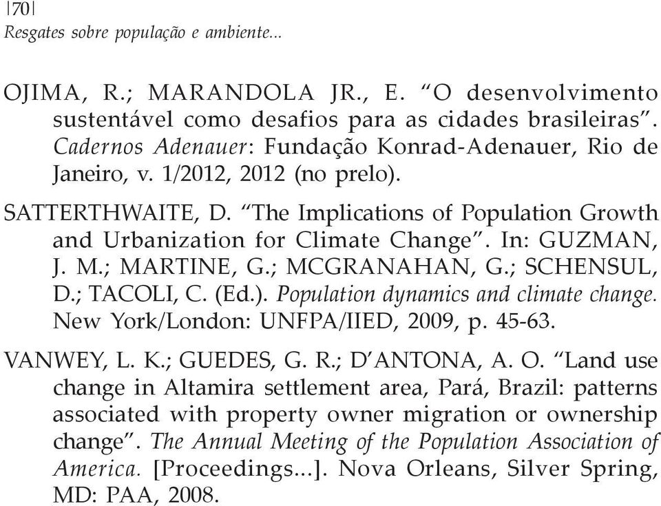 M.; MARTINE, G.; MCGRANAHAN, G.; SCHENSUL, D.; TACOLI, C. (Ed.). Population dynamics and climate change. New York/London: UNFPA/IIED, 2009, p. 45-63. VANWEY, L. K.; GUEDES, G. R.; D ANTONA, A. O.