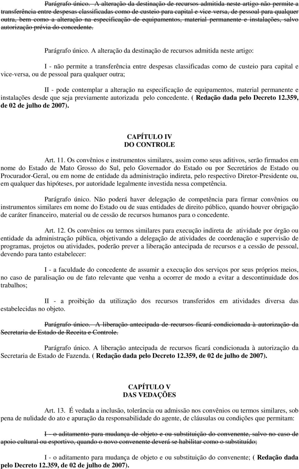 como a alteração na especificação de equipamentos, material permanente e instalações, salvo autorização prévia do concedente.