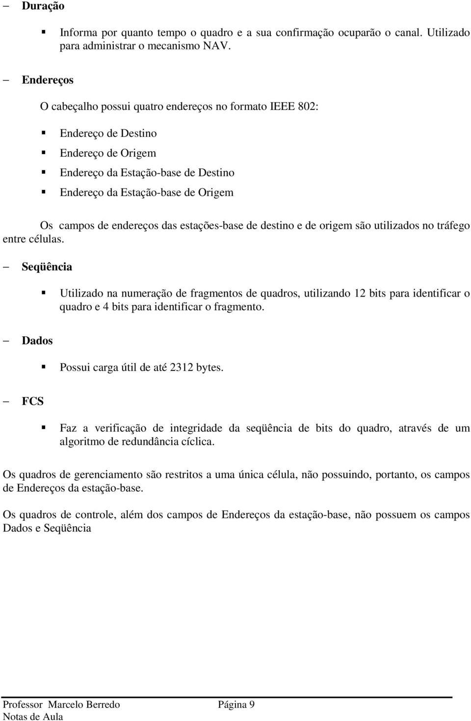 das estações-base de destino e de origem são utilizados no tráfego entre células.