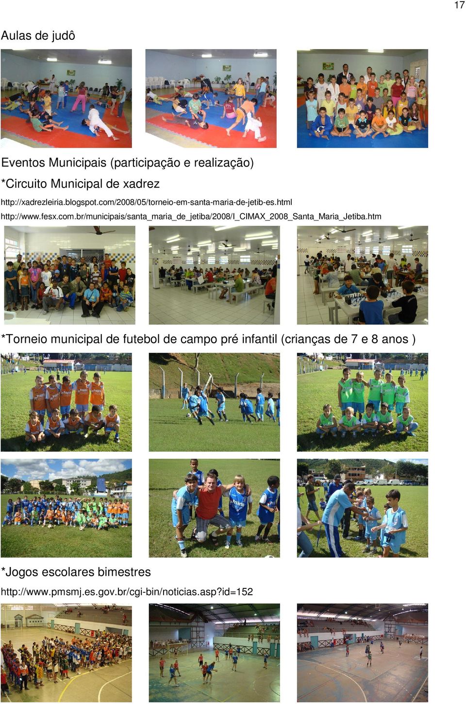 htm *Torneio municipal de futebol de campo pré infantil (crianças de 7 e 8 anos ) *Jogos escolares