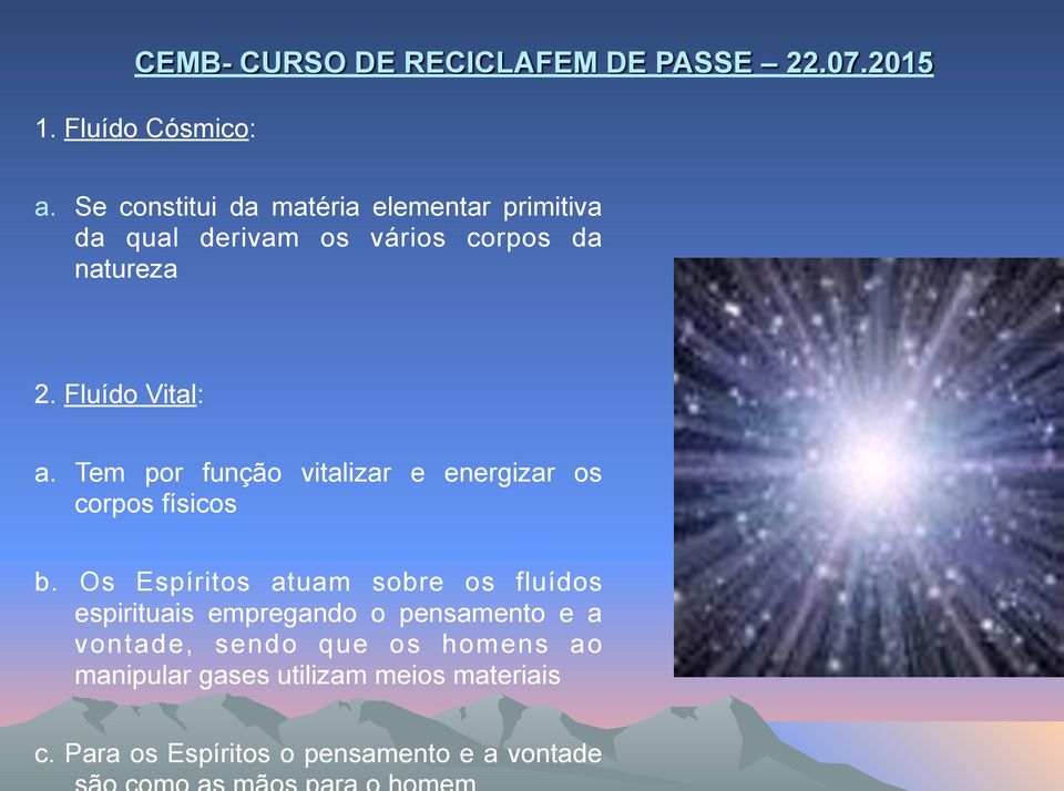 Fluído Vital: a. Tem por função vitalizar e energizar os corpos físicos b.