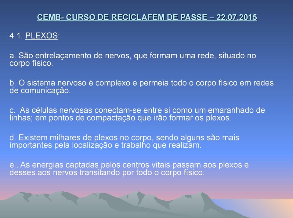 d. Existem milhares de plexos no corpo, sendo alguns são mais importantes pela localização e 