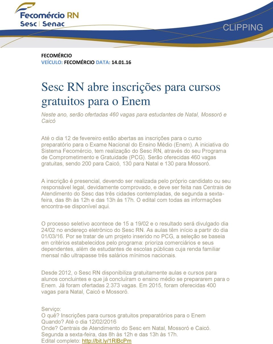 o curso preparatório para o Exame Nacional do Ensino Médio (Enem). A iniciativa do Sistema Fecomércio, tem realização do Sesc RN, através do seu Programa de Comprometimento e Gratuidade (PCG).