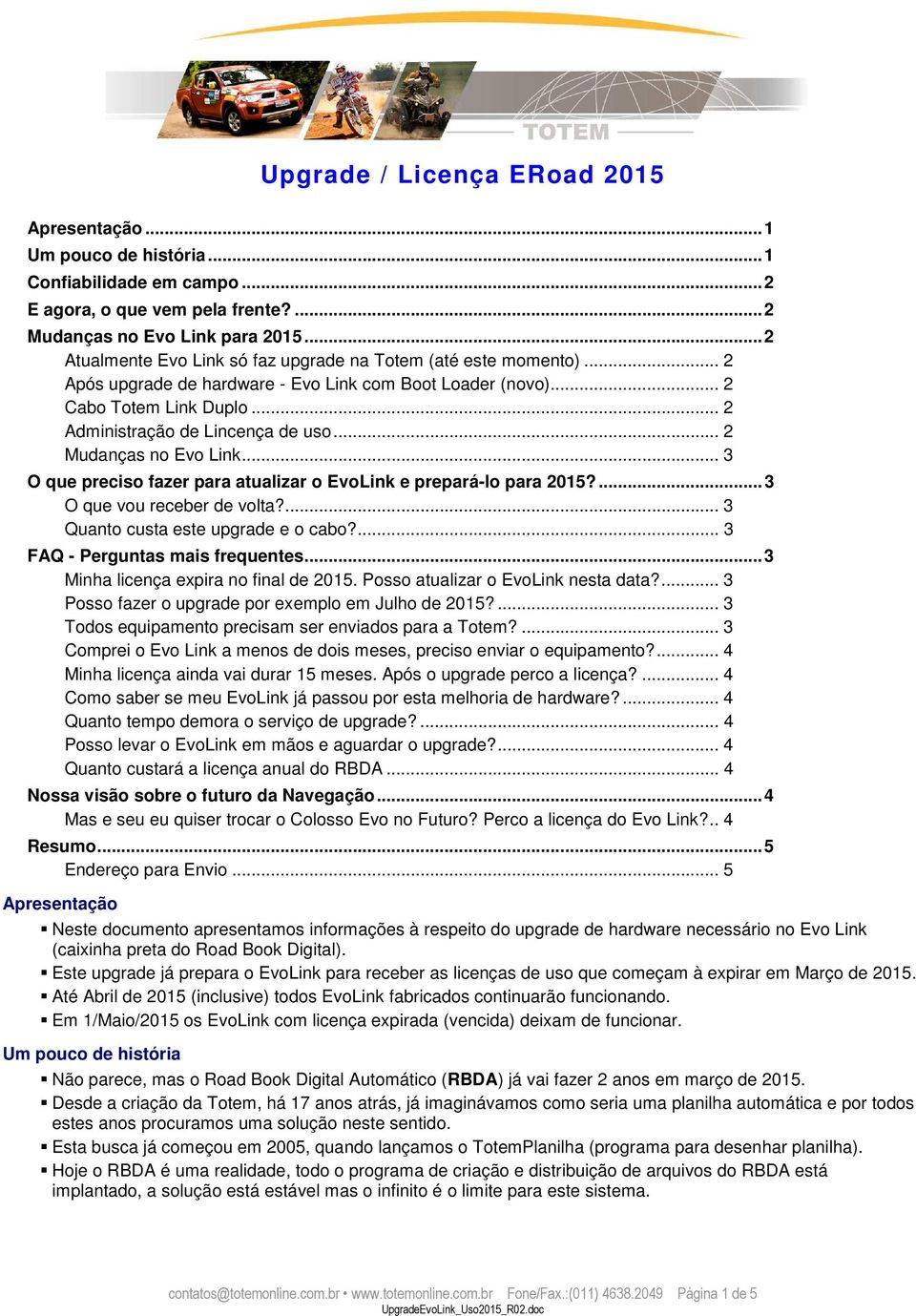.. 2 Mudanças no Evo Link... 3 O que preciso fazer para atualizar o EvoLink e prepará-lo para 2015?...3 O que v receber de volta?... 3 Quanto custa este upgrade e o cabo?