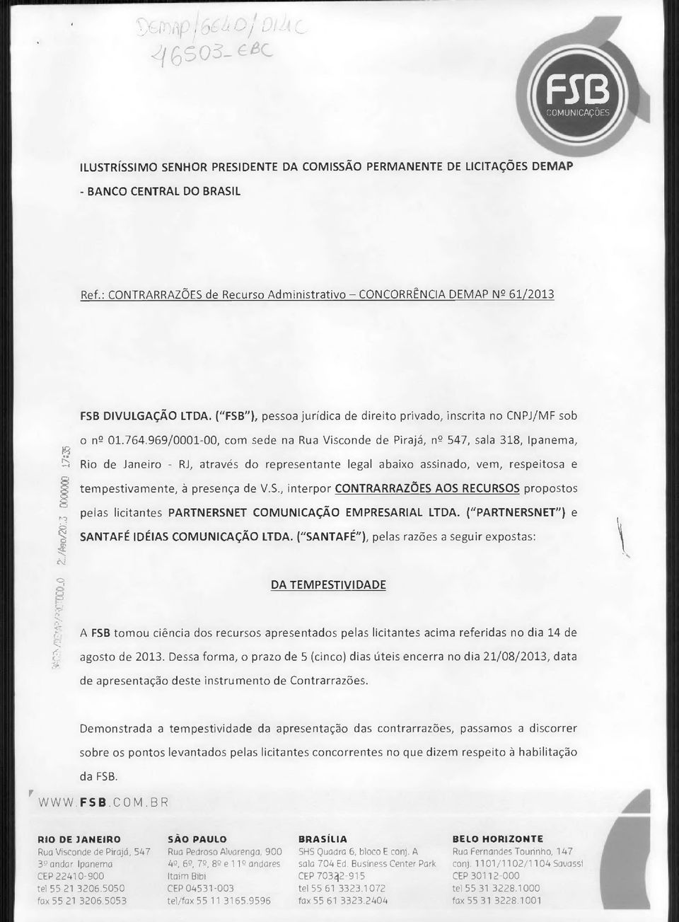 969/0001-00, com sede na Rua Visconde de Pirajá, n 2 547, sala 318, Ipanema, Rio de Janeiro - RJ, através do representante legal abaixo assinado, vem, respeitosa e tempestivamente, à presença de V.S.