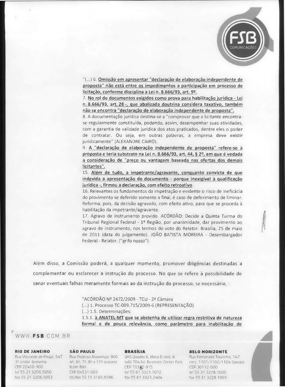 28 -, que abalizada doutrina considera taxativo, também não se encontra "declaração de elaboração independente de proposta". 8.