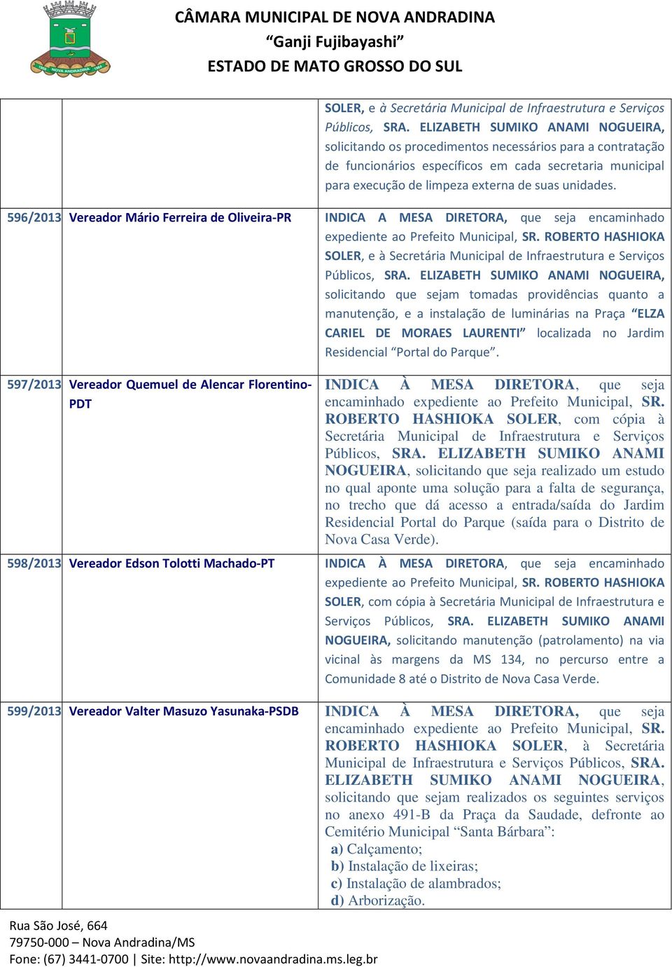 596/2013 Vereador Mário Ferreira de Oliveira-PR INDICA A MESA DIRETORA, que seja encaminhado  ELIZABETH SUMIKO ANAMI NOGUEIRA, solicitando que sejam tomadas providências quanto a manutenção, e a