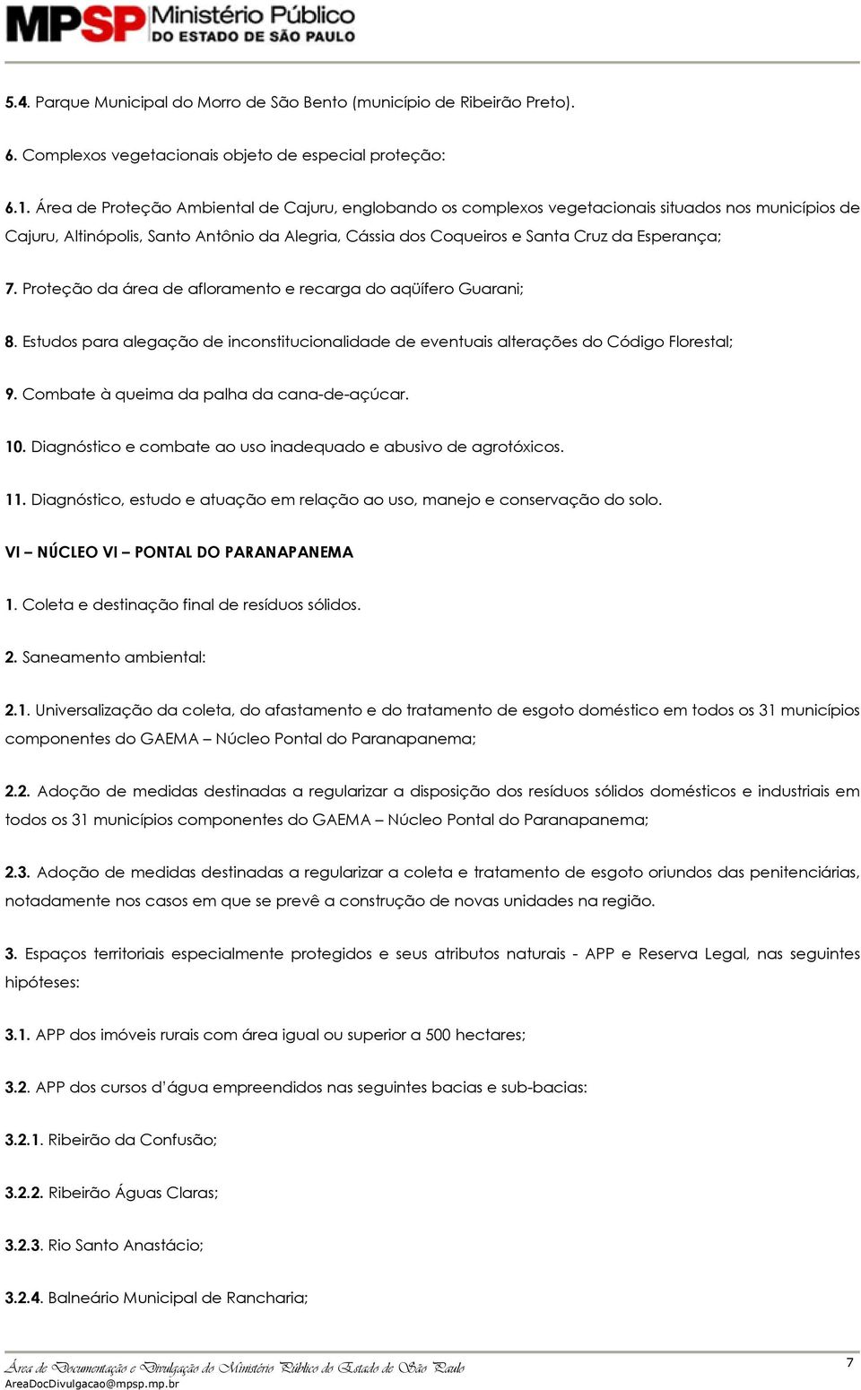 Proteção da área de afloramento e recarga do aqüífero Guarani; 8. Estudos para alegação de inconstitucionalidade de eventuais alterações do Código Florestal; 9.