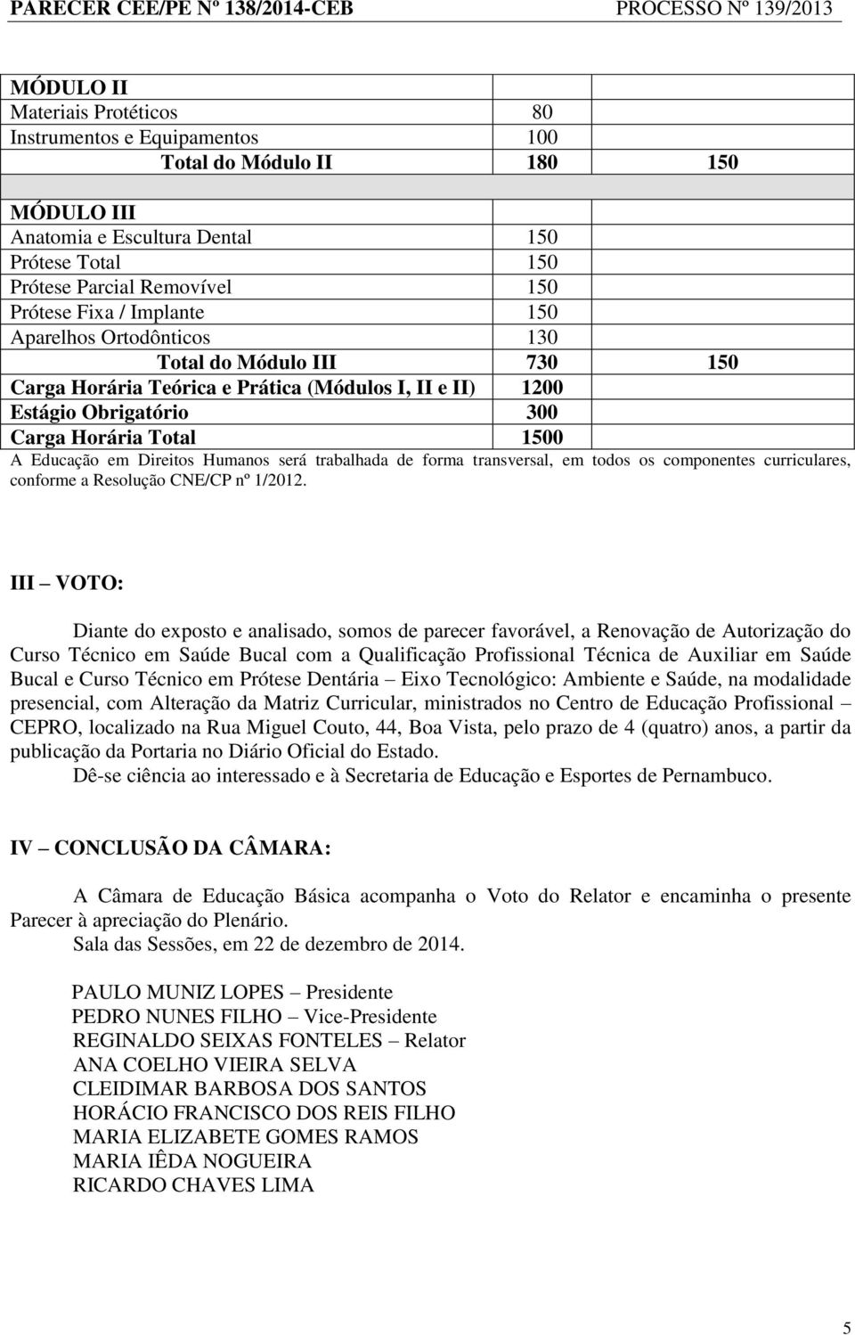 Humanos será trabalhada de forma transversal, em todos os componentes curriculares, conforme a Resolução CNE/CP nº 1/2012.