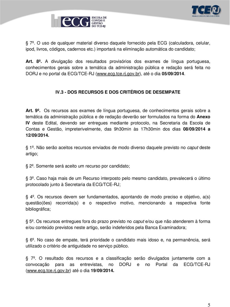 tce.rj.gov.br), até o dia 05/09/2014. IV.3 - DOS RECURSOS E DOS CRITÉRIOS DE DESEMPATE Art. 9º.