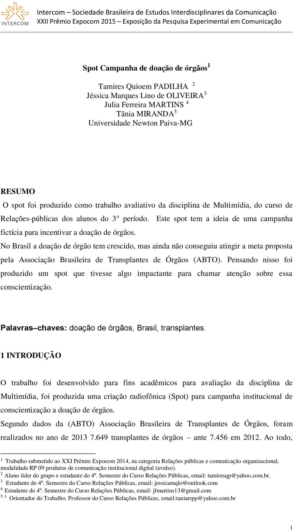 No Brasil a doação de órgão tem crescido, mas ainda não conseguiu atingir a meta proposta pela Associação Brasileira de Transplantes de Órgãos (ABTO).