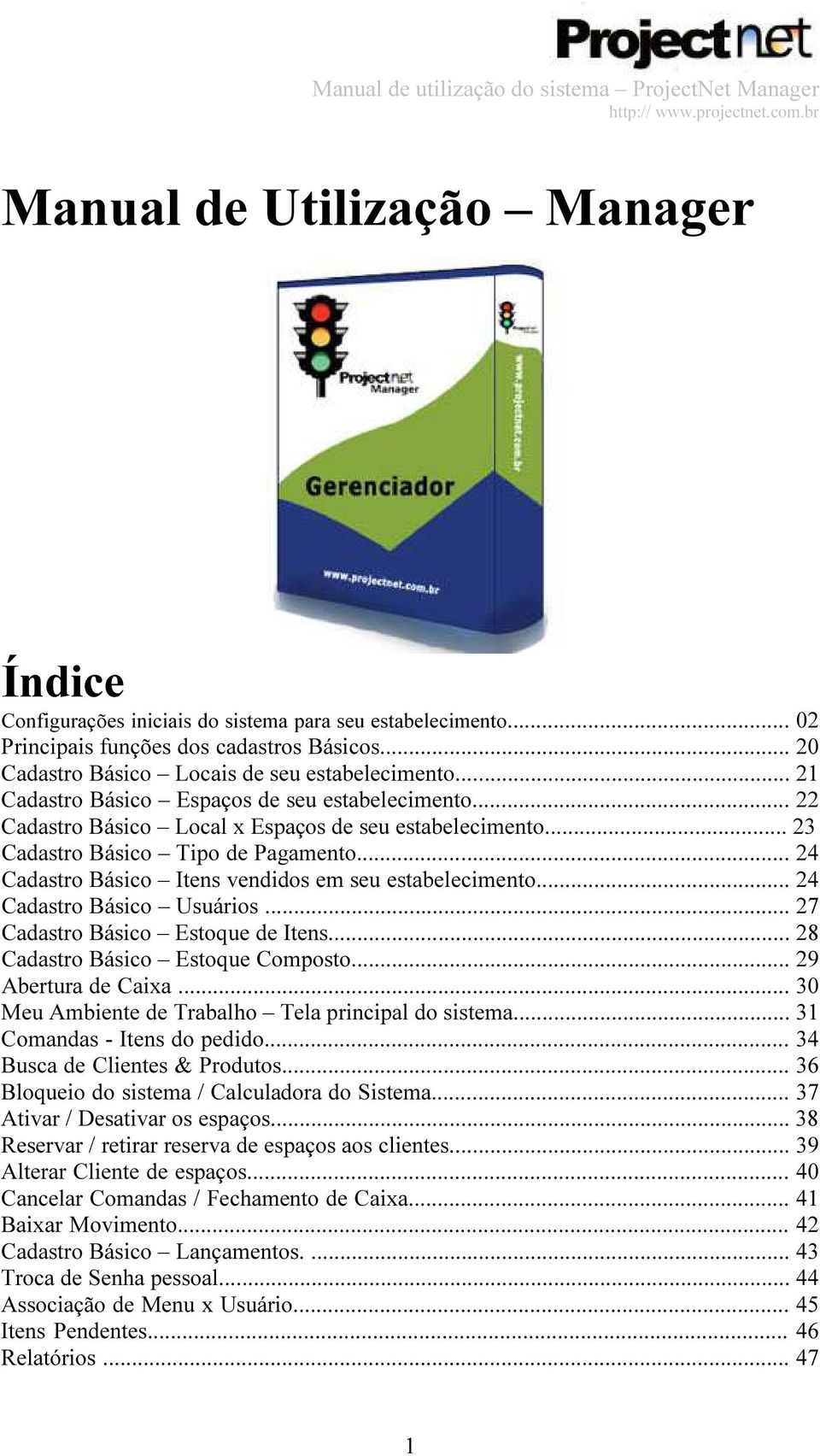 .. 24 Cadastro Básico Itens vendidos em seu estabelecimento... 24 Cadastro Básico Usuários... 27 Cadastro Básico Estoque de Itens... 28 Cadastro Básico Estoque Composto... 29 Abertura de Caixa.