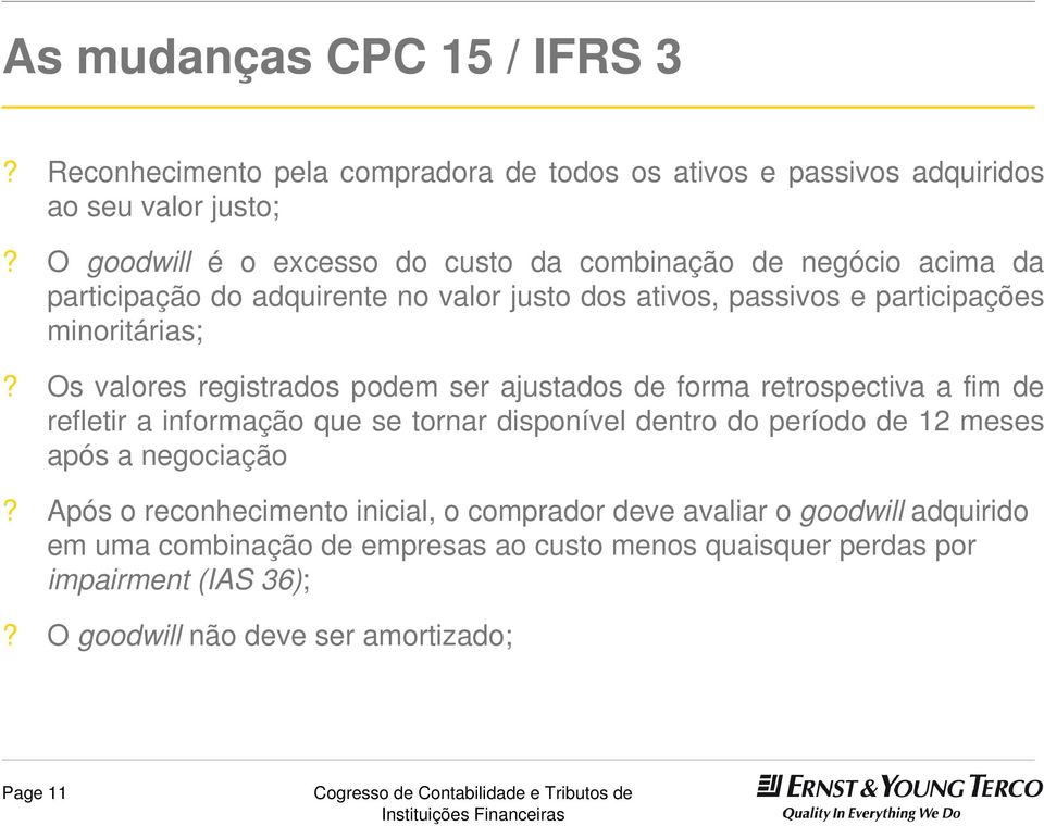 Os valores registrados podem ser ajustados de forma retrospectiva a fim de refletir a informação que se tornar disponível dentro do período de 12 meses após a