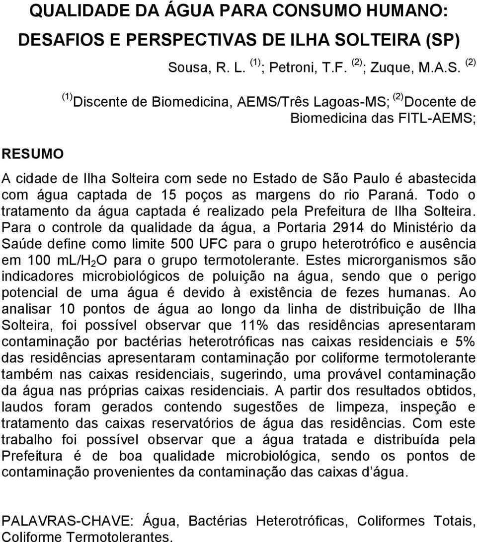FIOS E PERSPECTIVAS DE ILHA SOLTEIRA (SP) RESUMO Sousa, R. L. (1) ; Petroni, T.F. (2) ; Zuque, M.A.S. (2) (1) Discente de Biomedicina, AEMS/Três Lagoas-MS; (2) Docente de Biomedicina das FITL-AEMS; A