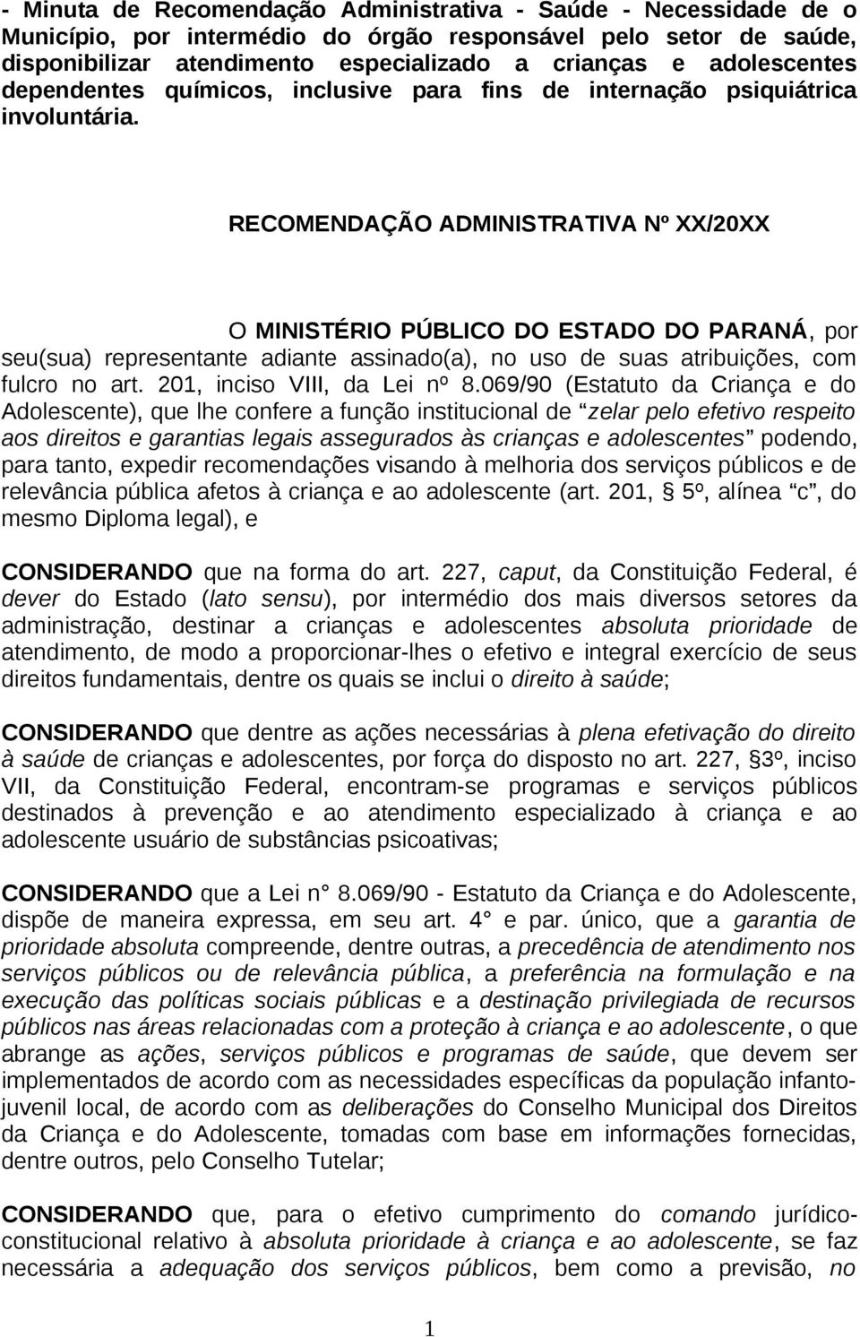 RECOMENDAÇÃO ADMINISTRATIVA Nº XX/20XX O MINISTÉRIO PÚBLICO DO ESTADO DO PARANÁ, por seu(sua) representante adiante assinado(a), no uso de suas atribuições, com fulcro no art.