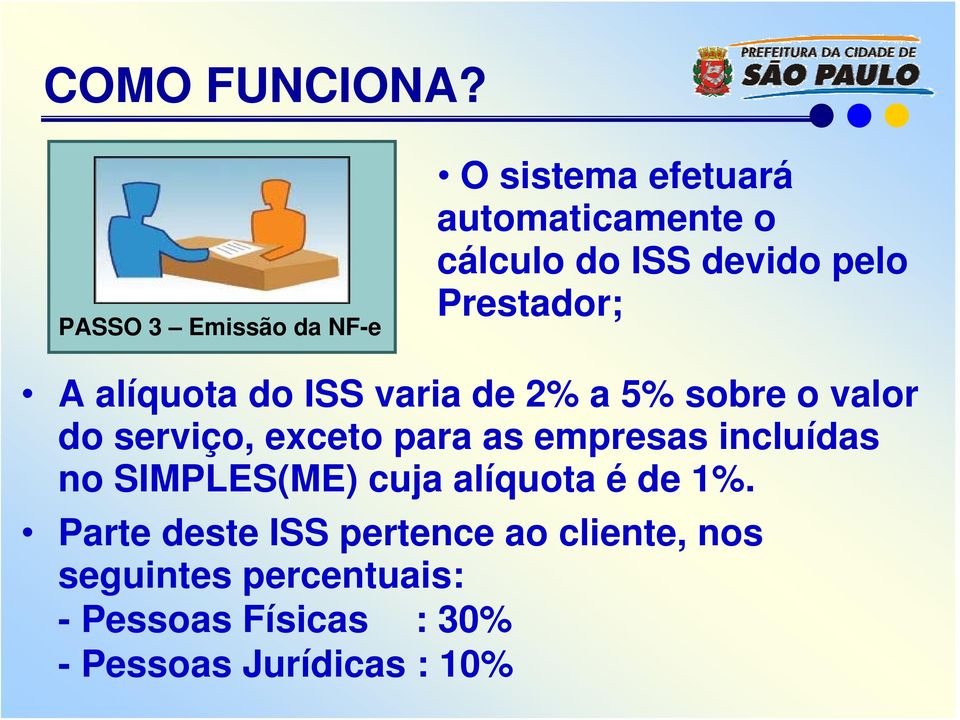 Prestador; A alíquota do ISS varia de 2% a 5% sobre o valor do serviço, exceto para as