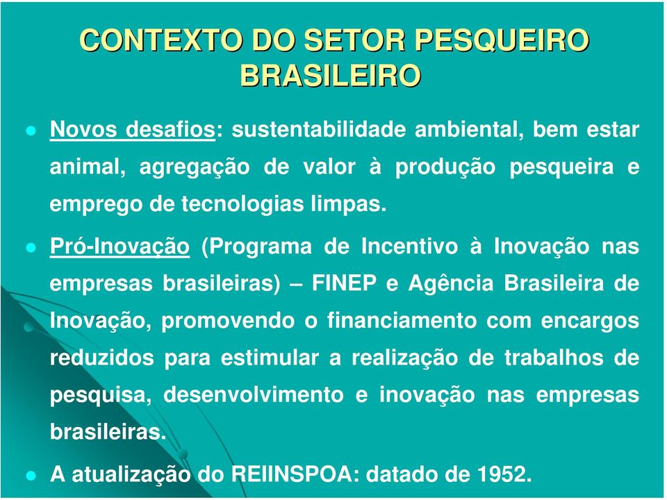 Pró-Inovação (Programa de Incentivo à Inovação nas empresas brasileiras) FINEP e Agência Brasileira de Inovação,