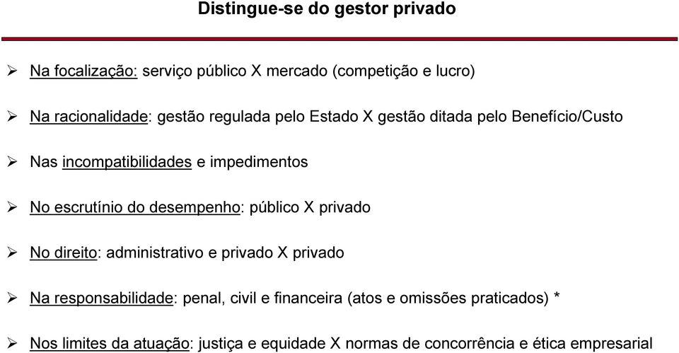 desempenho: público X privado No direito: administrativo e privado X privado Na responsabilidade: penal, civil e