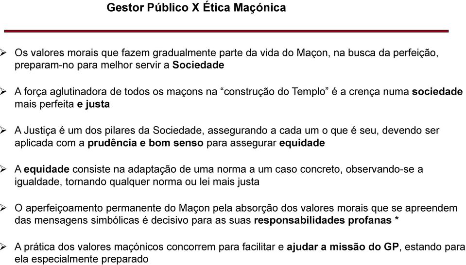 senso para assegurar equidade A equidade consiste na adaptação de uma norma a um caso concreto, observando-se a igualdade, tornando qualquer norma ou lei mais justa O aperfeiçoamento permanente do