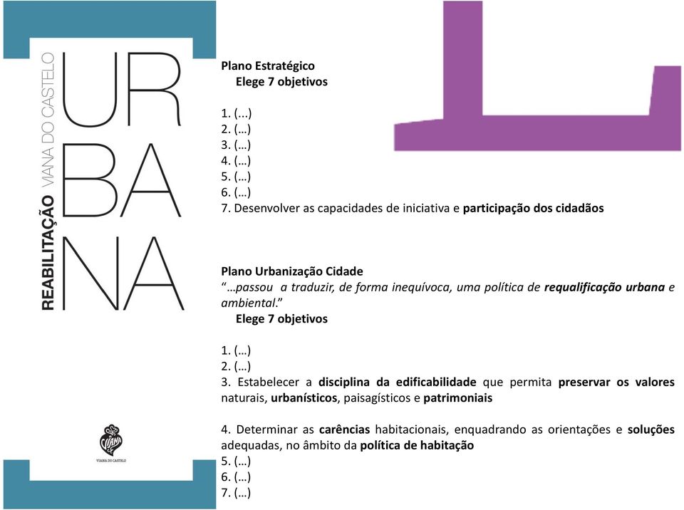 política de requalificação urbana e ambiental. Elege 7 objetivos 1. ( ) 2. ( ) 3.