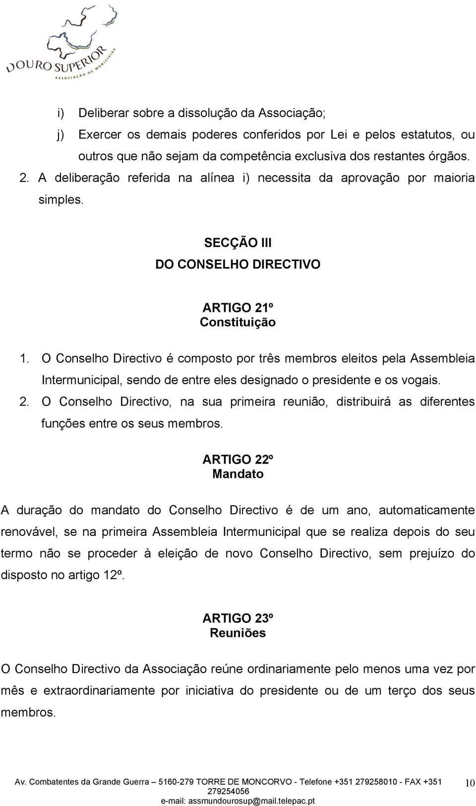 O Conselho Directivo é composto por três membros eleitos pela Assembleia Intermunicipal, sendo de entre eles designado o presidente e os vogais. 2.