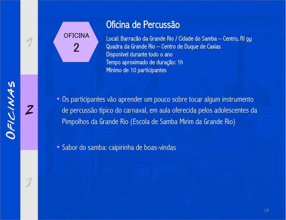 de Caxias Disponível durante todo o ano Tempo aproximado de duração: 1h Mínimo de 10 participantes Os participantes vão