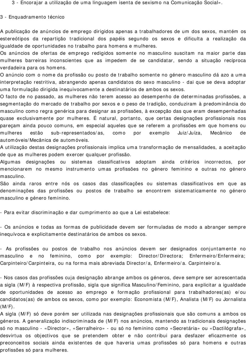 dificulta a realização da igualdade de oportunidades no trabalho para homens e mulheres.