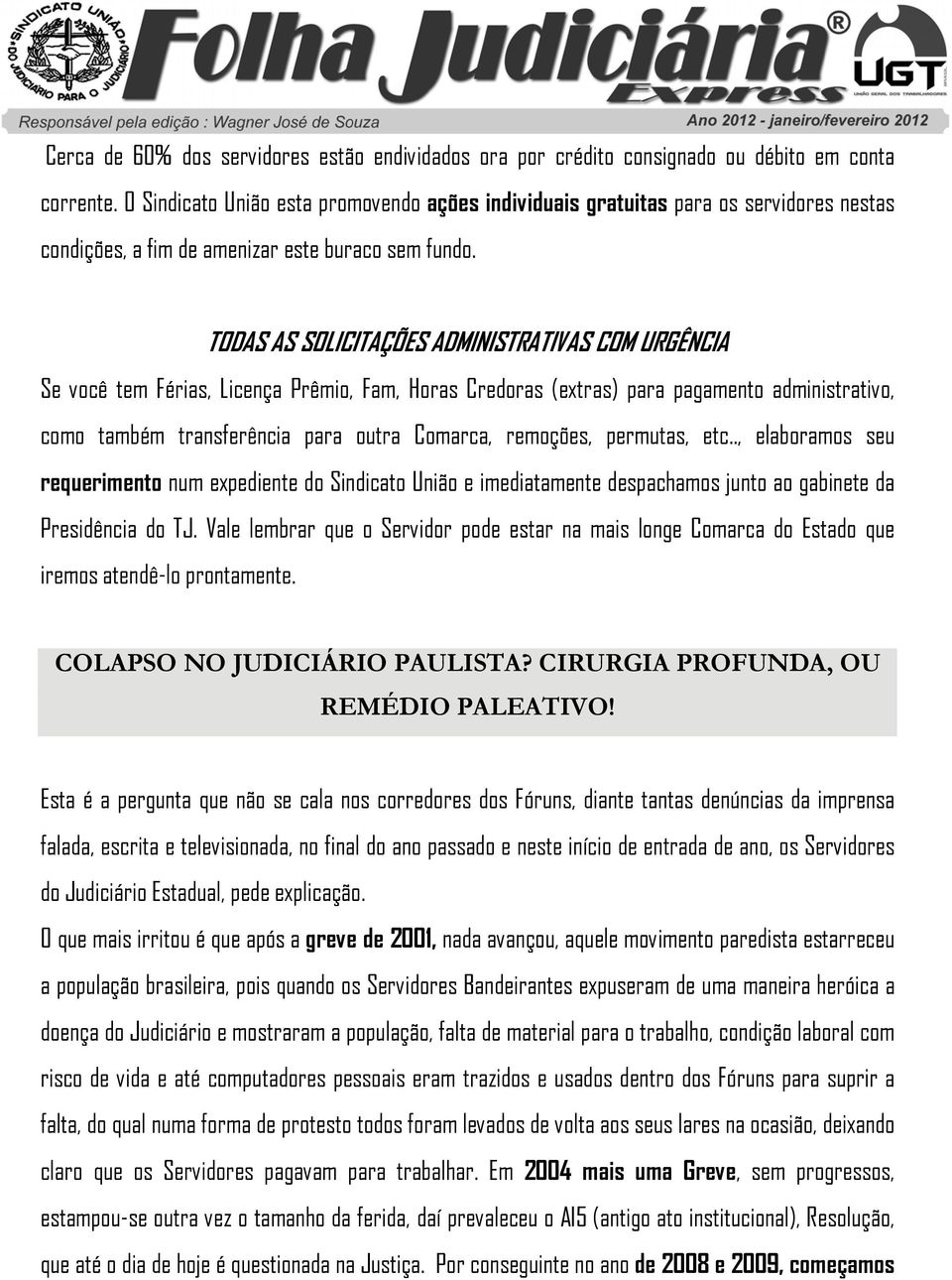 TODAS AS SOLICITAÇÕES ADMINISTRATIVAS COM URGÊNCIA Se você tem Férias, Licença Prêmio, Fam, Horas Credoras (extras) para pagamento administrativo, como também transferência para outra Comarca,