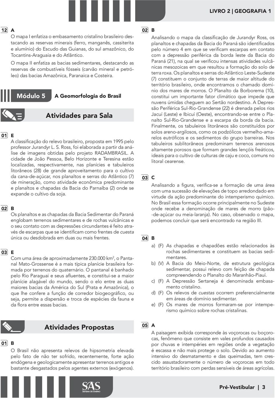 Módulo 5 A Geomorfologia do Brasil 01 E A classiicação do relevo brasileiro, proposta em 1995 pelo professor Jurandyr L. S.