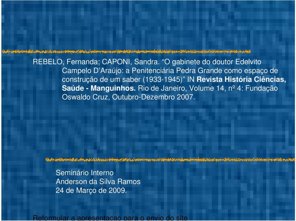 construção de um saber (1933-1945) IN Revista História Ciências, Saúde - Manguinhos.