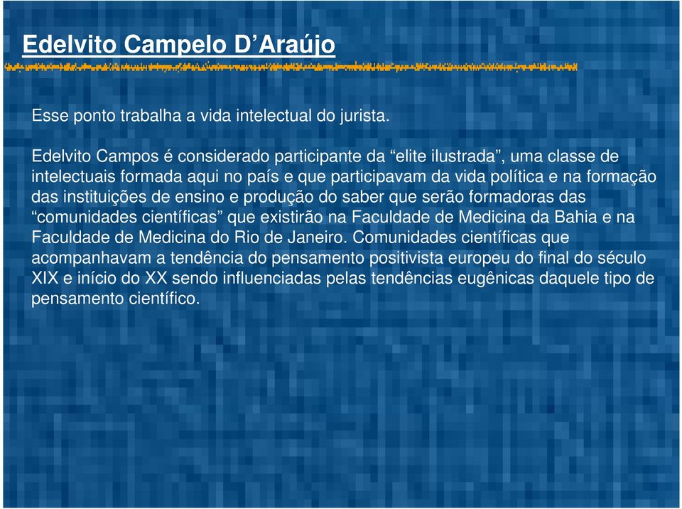 formação das instituições de ensino e produção do saber que serão formadoras das comunidades científicas que existirão na Faculdade de Medicina da Bahia e na