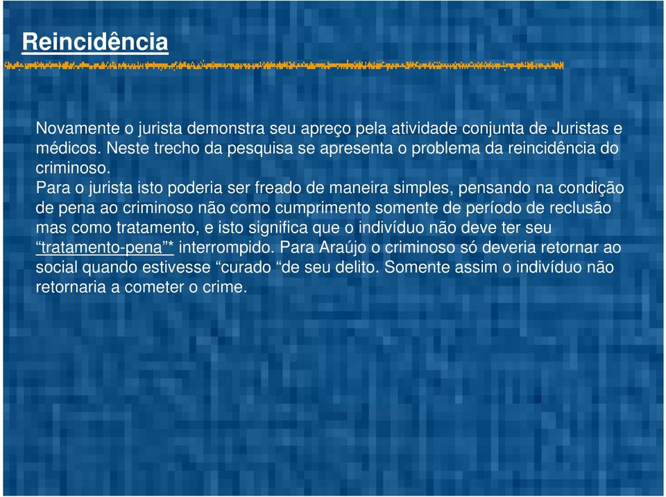 Para o jurista isto poderia ser freado de maneira simples, pensando na condição de pena ao criminoso não como cumprimento somente de período de