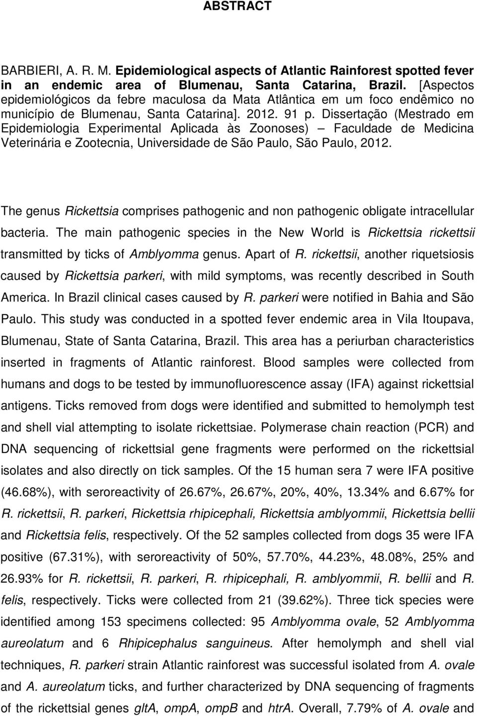 Dissertação (Mestrado em Epidemiologia Experimental Aplicada às Zoonoses) Faculdade de Medicina Veterinária e Zootecnia, Universidade de São Paulo, São Paulo, 2012.