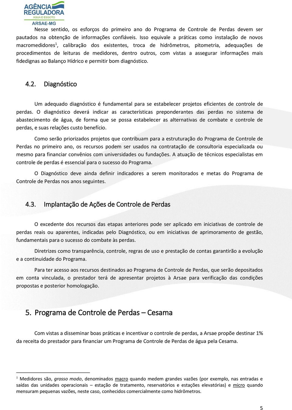 com vistas a assegurar informações mais fidedignas ao Balanço Hídrico e permitir bom diagnóstico. 4.2.