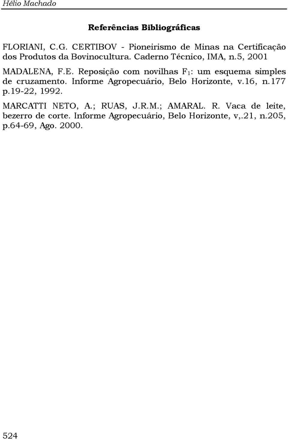 5, 2001 MADALENA, F.E. Reposição com novilhas F 1 : um esquema simples de cruzamento.
