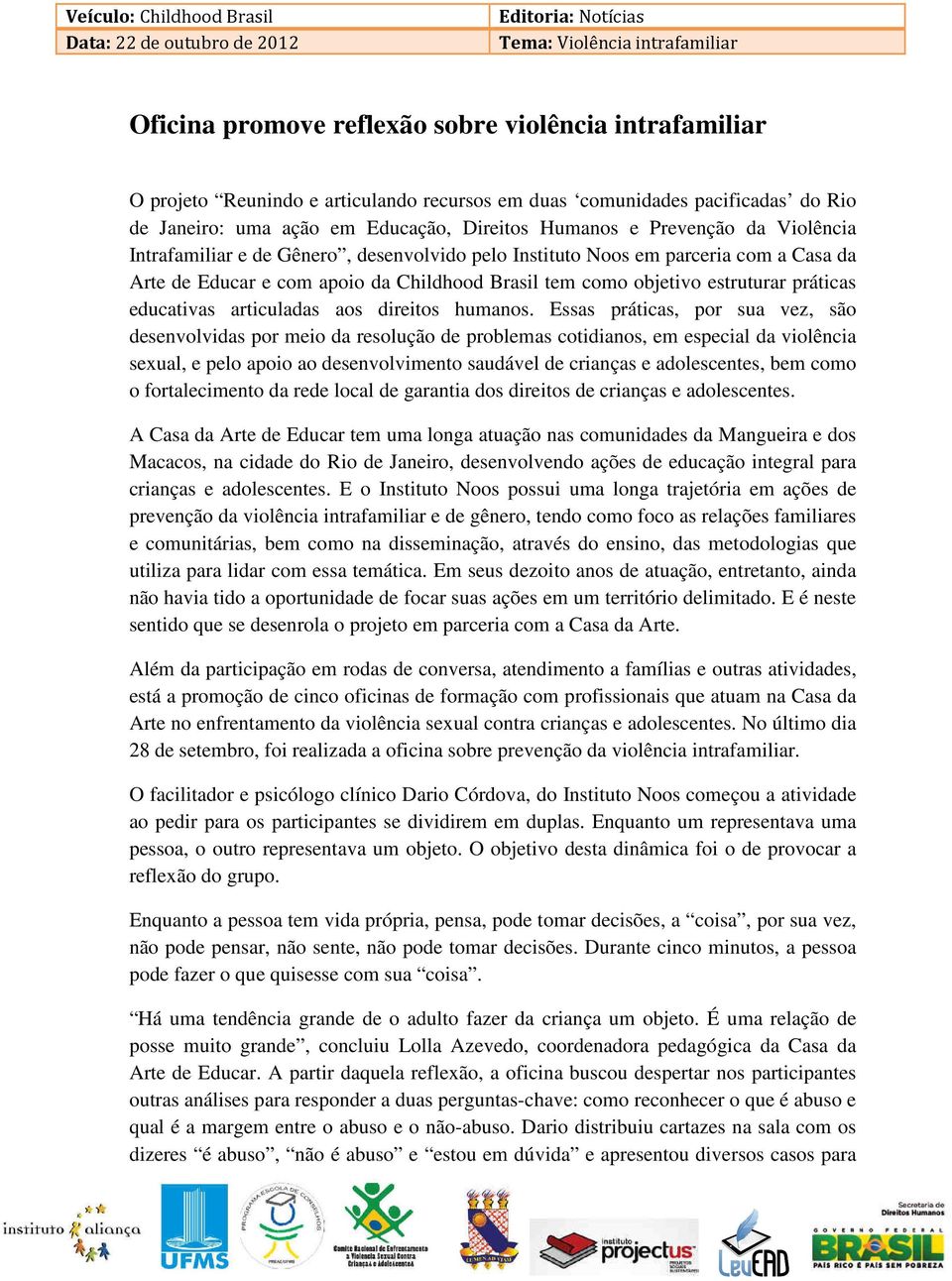 com apoio da Childhood Brasil tem como objetivo estruturar práticas educativas articuladas aos direitos humanos.