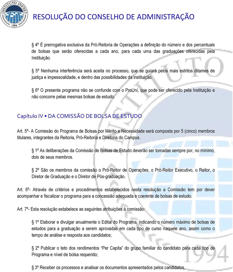 6º O presente programa não se confunde com o ProUni, que pode ser oferecido pela Instituição e não concorre pelas mesmas bolsas de estudo. Capítulo IV DA COMISSÃO DE BOLSA DE ESTUDO Art.