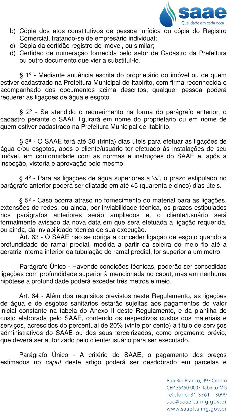 1º - Mediante anuência escrita do proprietário do imóvel ou de quem estiver cadastrado na Prefeitura Municipal de Itabirito, com firma reconhecida e acompanhado dos documentos acima descritos,