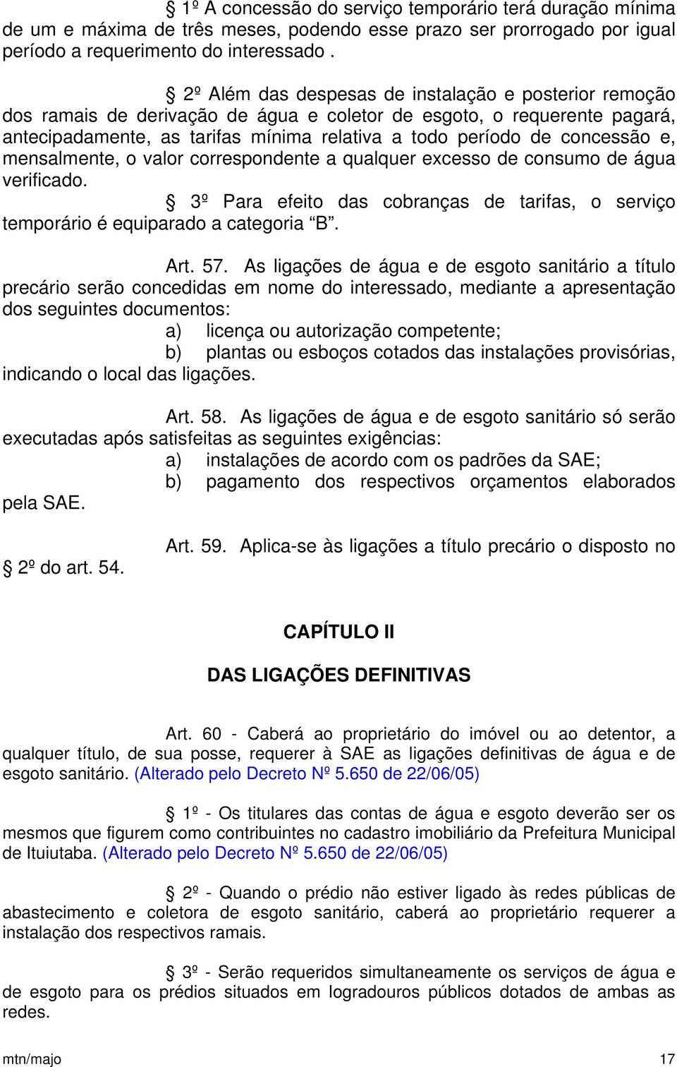 concessão e, mensalmente, o valor correspondente a qualquer excesso de consumo de água verificado. 3º Para efeito das cobranças de tarifas, o serviço temporário é equiparado a categoria B. Art. 57.