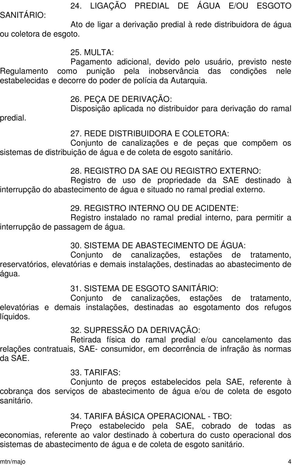 PEÇA DE DERIVAÇÃO: Disposição aplicada no distribuidor para derivação do ramal 27.