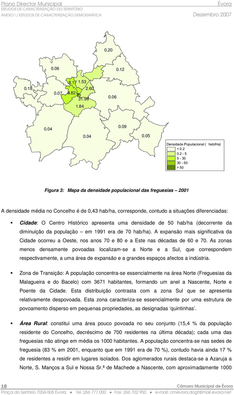 Cidade: O Centro Histórico apresenta uma densidade de 50 hab/ha (decorrente da diminuição da população em 1991 era de 70 hab/ha).