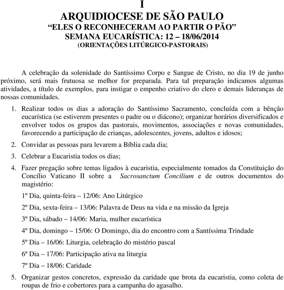 Para tal preparação indicamos algumas atividades, a título de exemplos, para instigar o empenho criativo do clero e demais lideranças de nossas comunidades. 1.