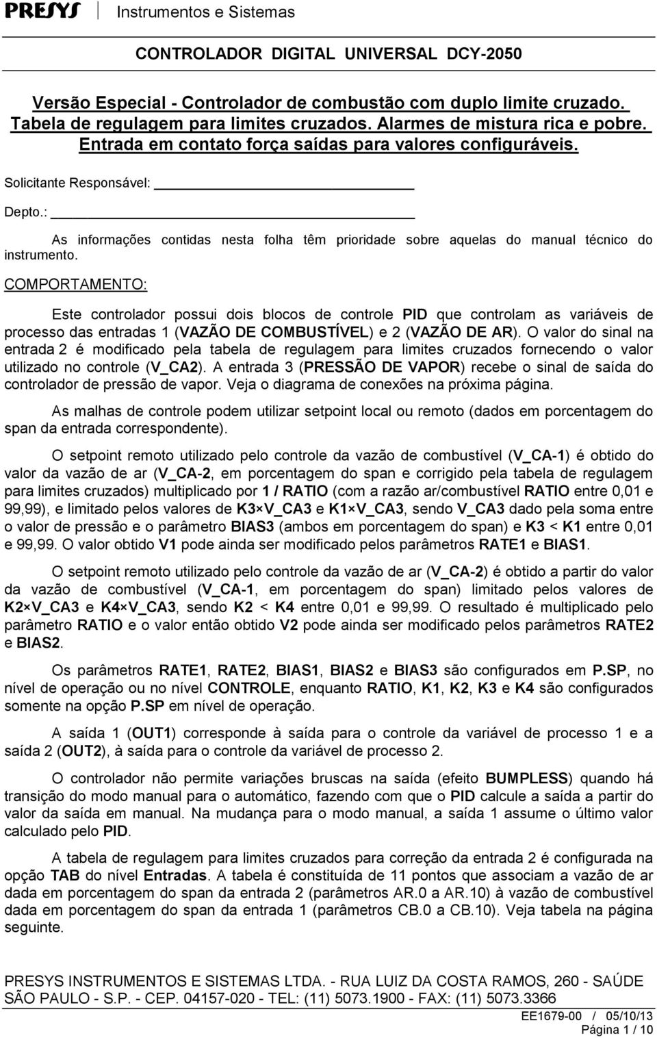 COMPORTAMENTO: Este controlador possui dois blocos de controle PID que controlam as variáveis de processo das entradas 1 (VAZÃO DE COMBUSTÍVEL) e 2 (VAZÃO DE AR).