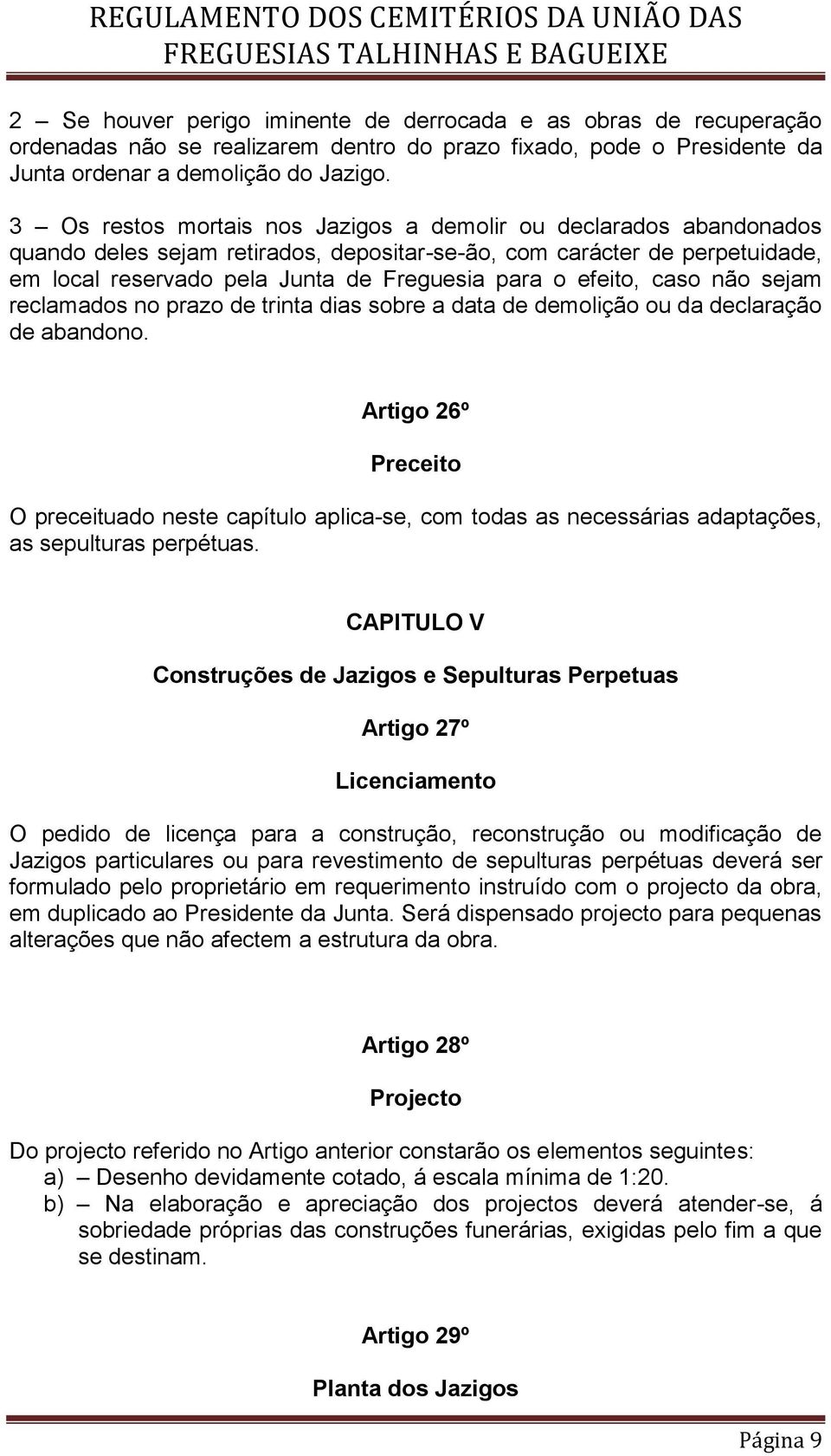 efeito, caso não sejam reclamados no prazo de trinta dias sobre a data de demolição ou da declaração de abandono.