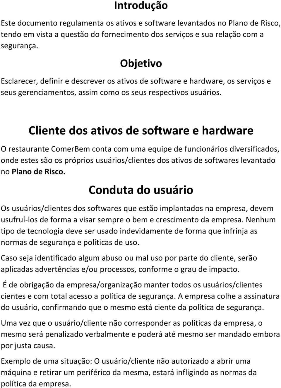 Cliente dos ativos de software e hardware O restaurante ComerBem conta com uma equipe de funcionários diversificados, onde estes são os próprios usuários/clientes dos ativos de softwares levantado no