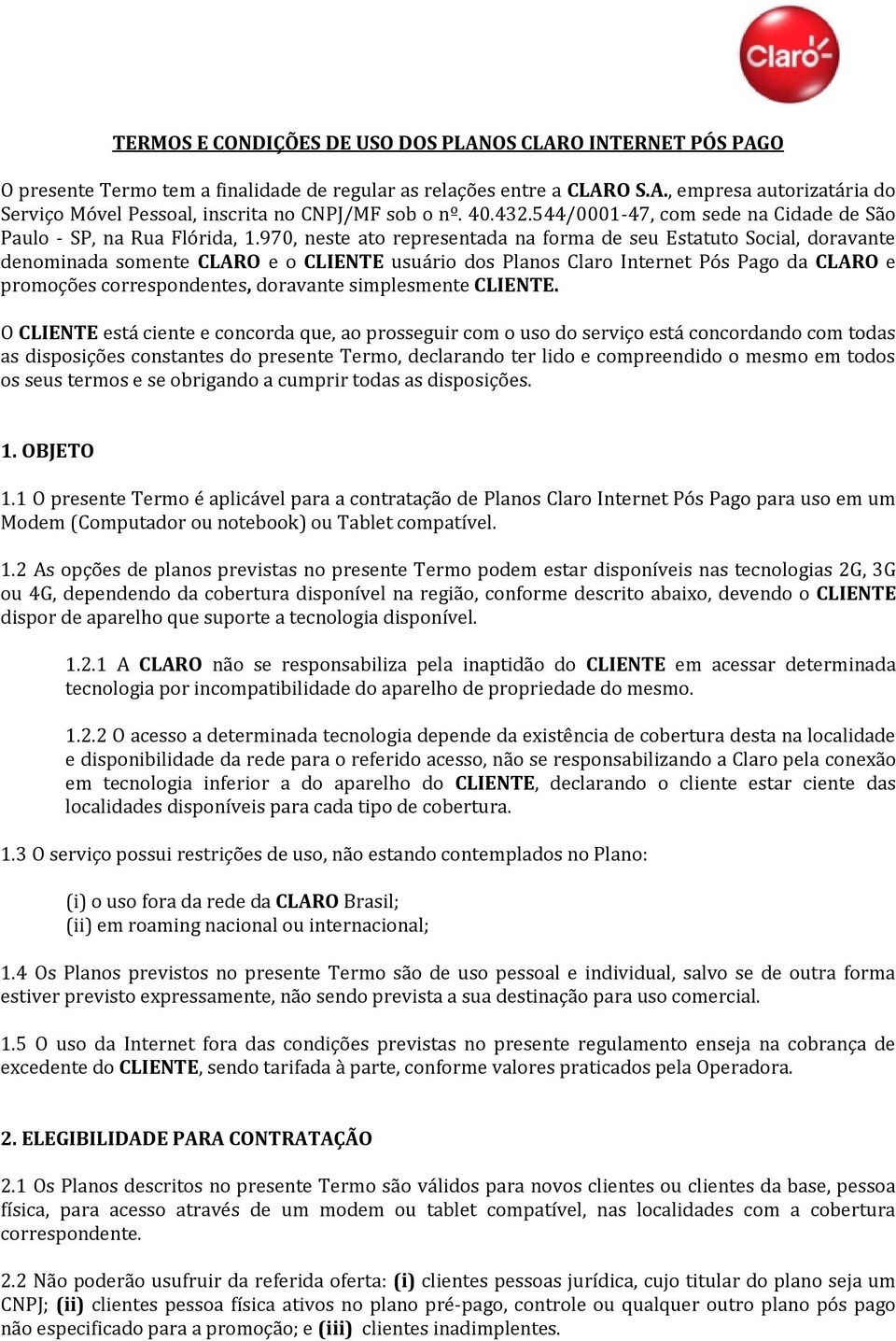 970, neste ato representada na forma de seu Estatuto Social, doravante denominada somente CLARO e o CLIENTE usuário dos Planos Claro Internet Pós Pago da CLARO e promoções correspondentes, doravante