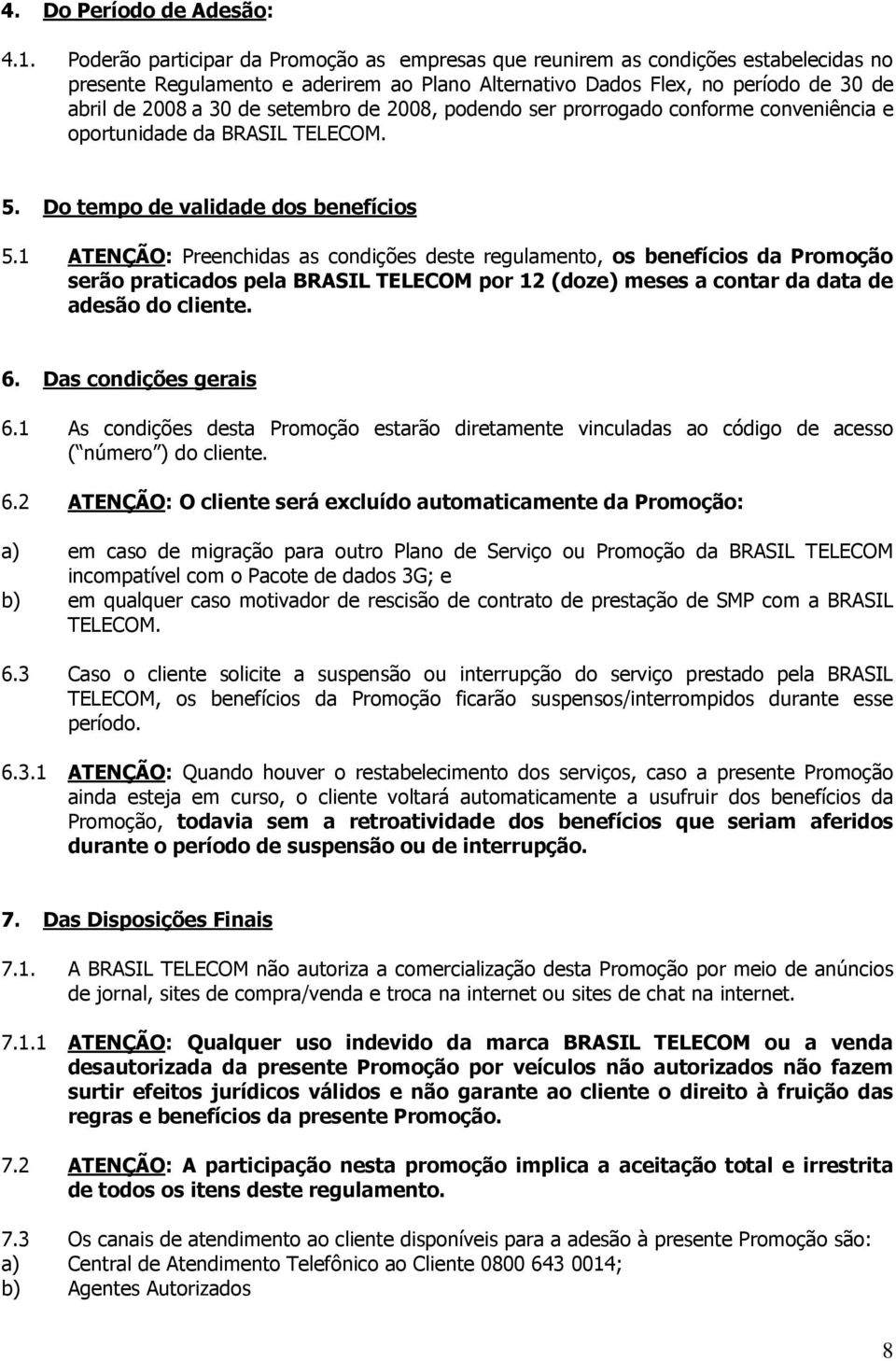 setembro de 2008, podendo ser prorrogado conforme conveniência e oportunidade da BRASIL TELECOM. 5. Do tempo de validade dos benefícios 5.
