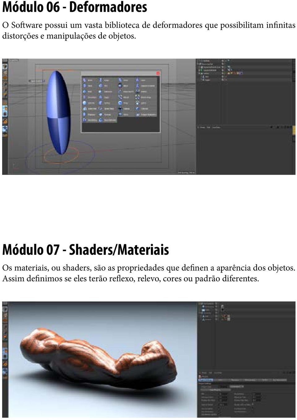 Módulo 07 - Shaders/Materiais Os materiais, ou shaders, são as propriedades que